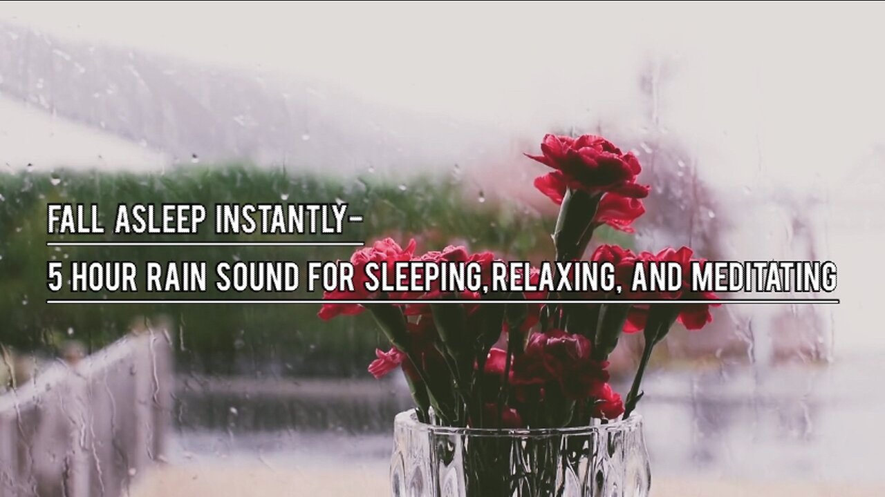 Fall Asleep Instantly- 5 Hour Rain Sound For Sleeping, Relaxing, And Meditating