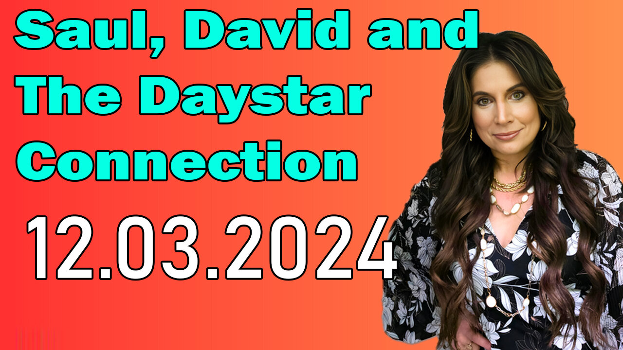 Amanda Grace PROPHETIC WORD: Saul, David and The Daystar Connection - UPDATE 12.03.2024