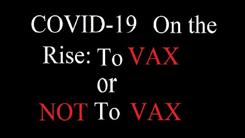 COVID-19 on the Rise: To Vax or Not To Vax (Rumble Special)