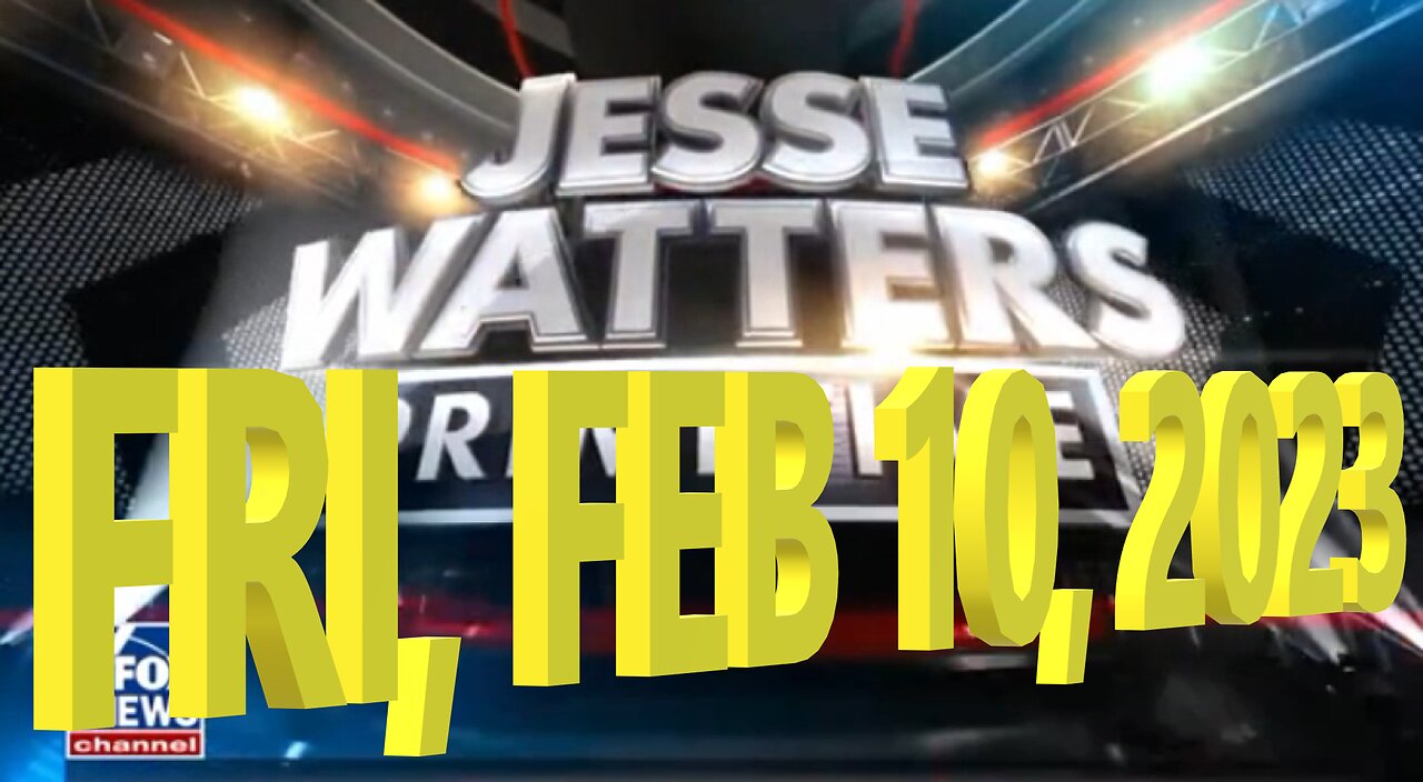 Jesse Watters 02-10-2023