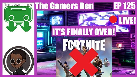 The Gamers Den EP 125 - It's Finally Over