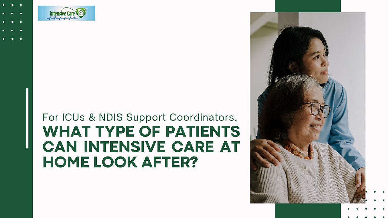 For ICUs & NDIS Support Coordinators, What Type of Patients Can INTENSIVE CARE AT HOME Look After?