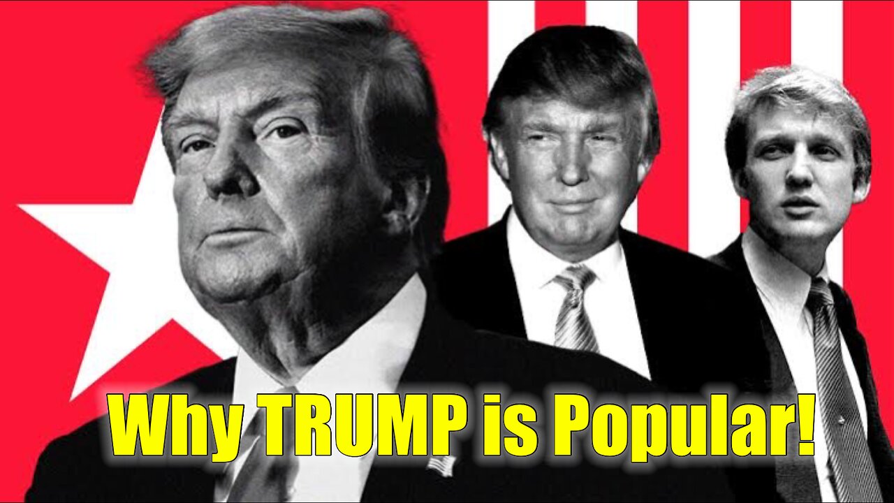 Why TRUMP Is Popular!