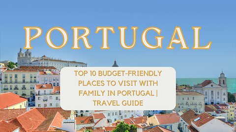 🌍 Top 10 Family-Friendly Adventures in Portugal on a Budget 🌍