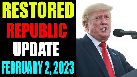 RESTORED REPUBLIC VIA A GCR: UPDATE AS OF FEBRUARY 2, 2023 - TRUMP NEWS