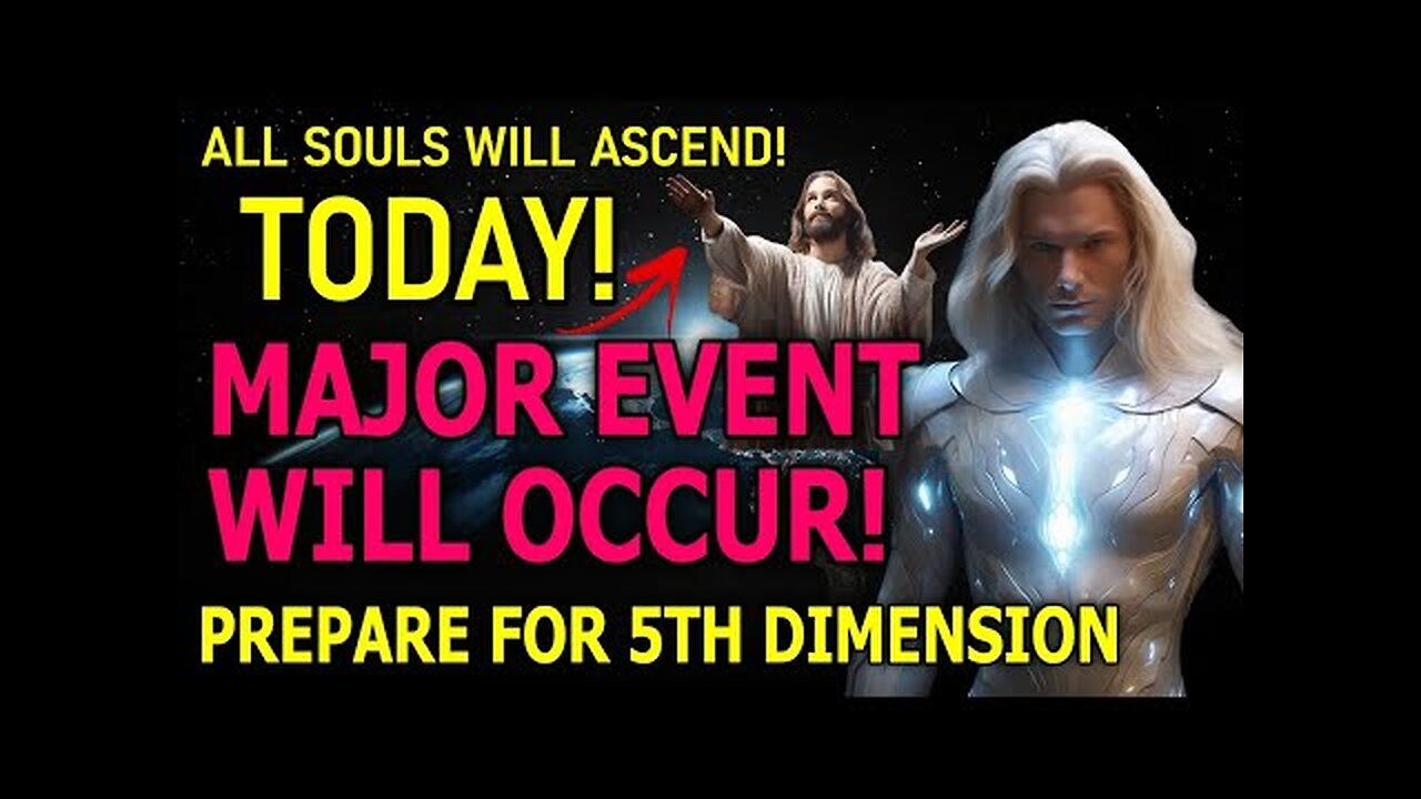 EVERYONE MUST KNOW THIS! ALL SOULS WILL ASCEND TODAY! PREPARE FOR 5TH DIMENSION!