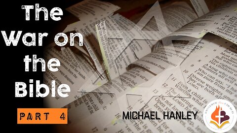 The War on the Bible part 4 by Michael Hanley February 5th 2023