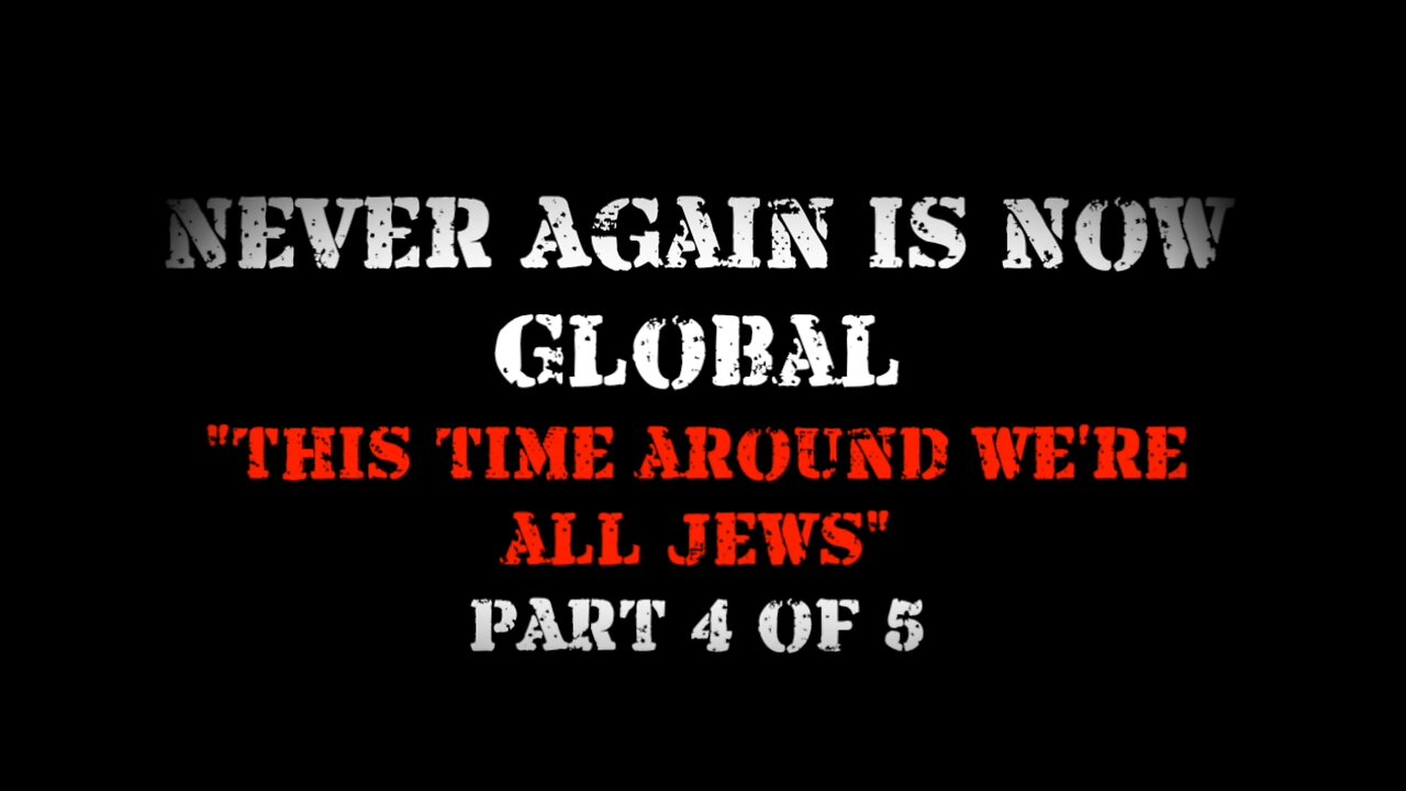 Never Again is Now Global - Episode 4 - This Time Around We’re All Jews