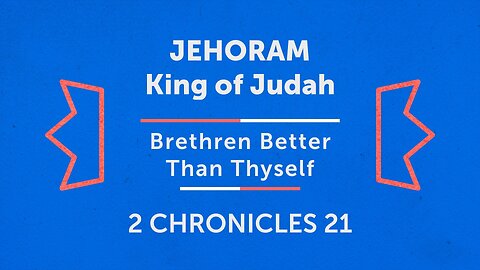 Feb. 1, 2023 - Midweek Service - Jehoram: Brethren Better Than Thyself (2 Chron. 21)