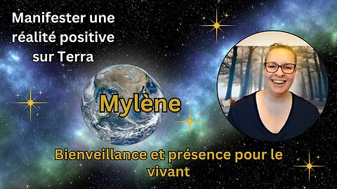 Mylène : bienveillance et présence pour le vivant | Manifester une réalité positive sur Terra