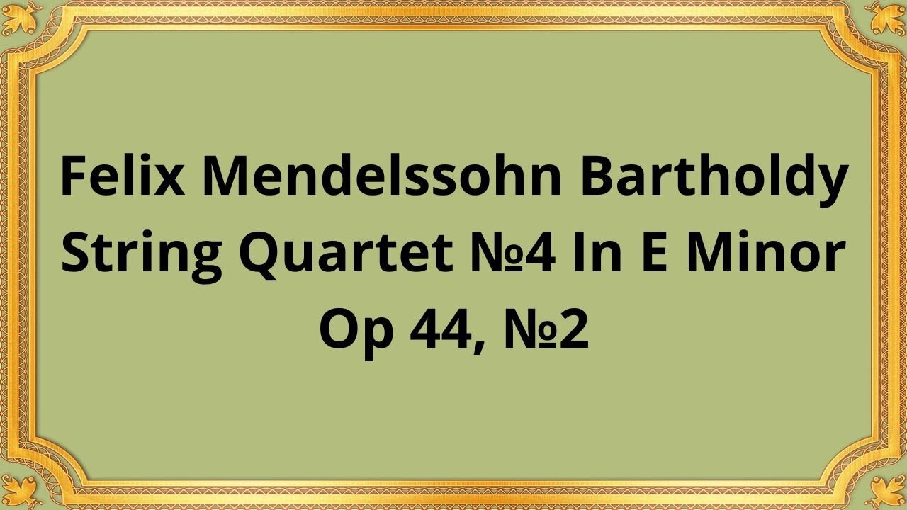 Felix Mendelssohn Bartholdy String Quartet №4 In E Minor, Op 44, №2