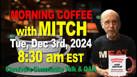 MORNING COFFEE with MITCH-Carnivore Talk - Tue, Dec 3rd, 2024, 8:30am EST
