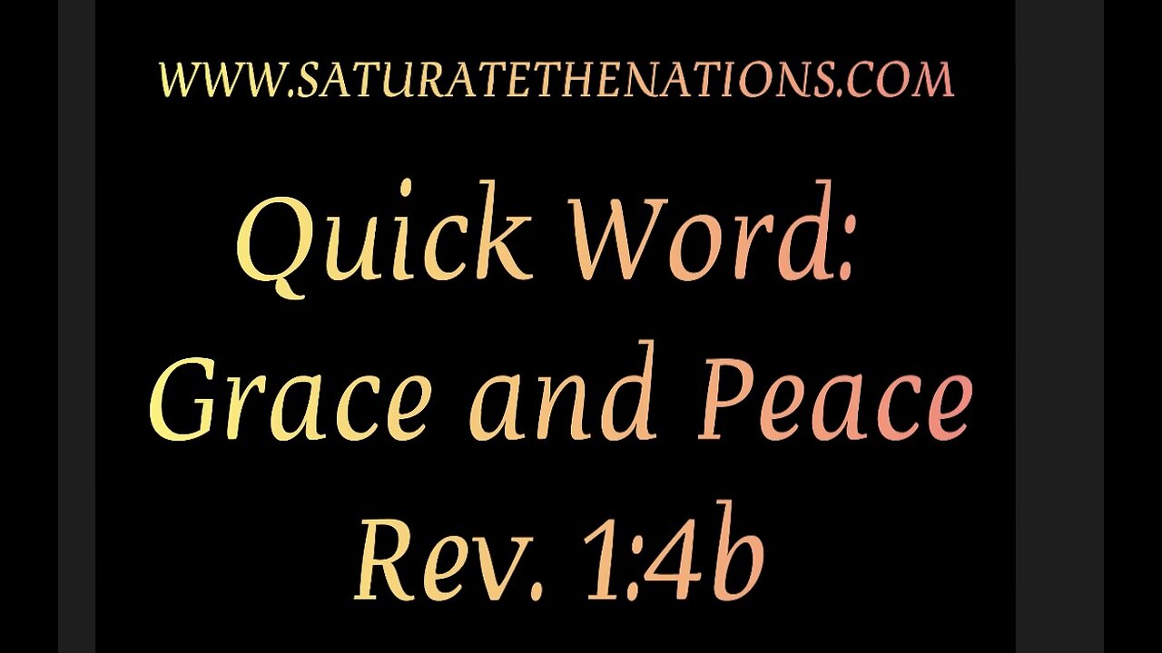 Quick Word: Grace & Peace Rev 1:4b