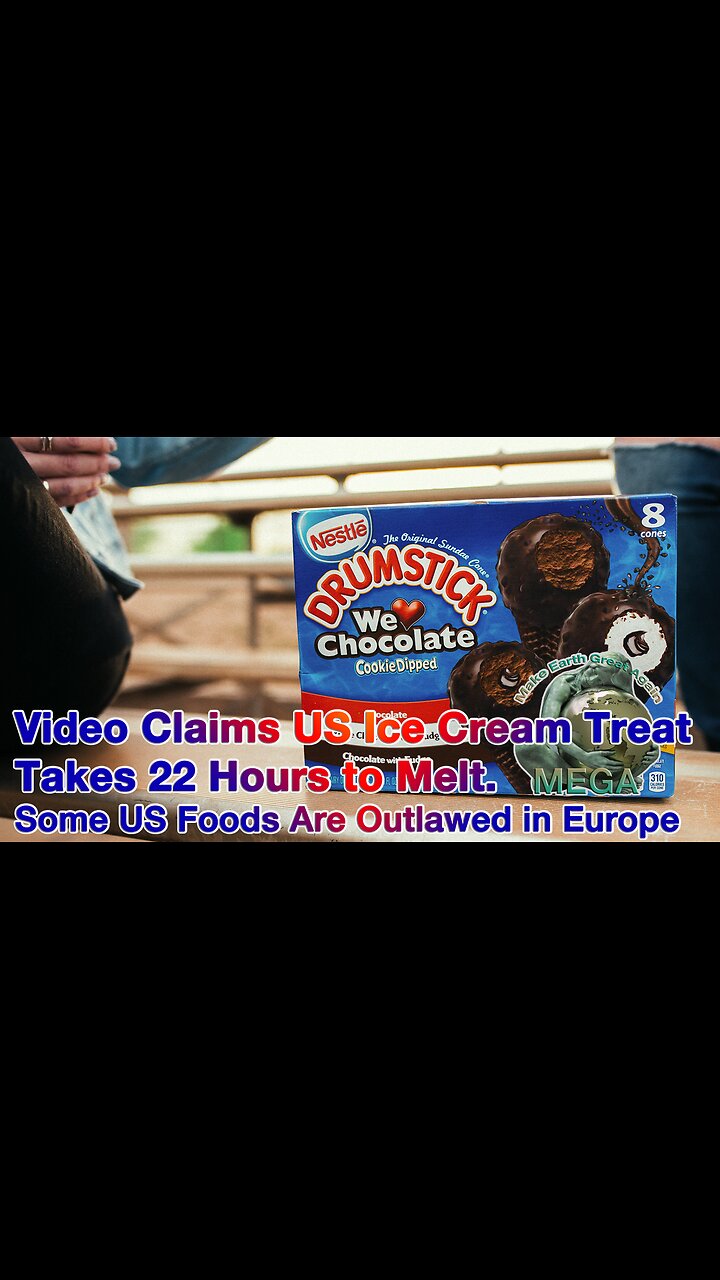 Video Claims US Ice Cream Treat Takes 22 Hours to Melt. Some US Foods Are Outlawed in Europe