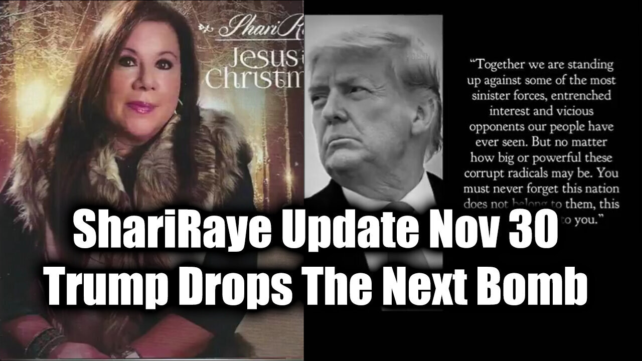 ShariRaye Update Nov 30 - Trump Drops The Next Bomb