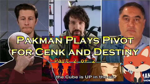 Hard Videos: 24NOV2024 “Pakman Plays Pivot for Cenk and Destiny -Part 2 of 2”