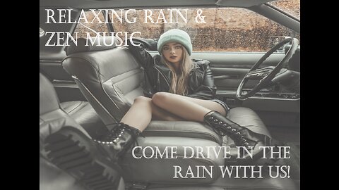 Relaxing Zen Music & Rain Sounds - Come for a Drive in the Rain - Chill & ASMR Vibes