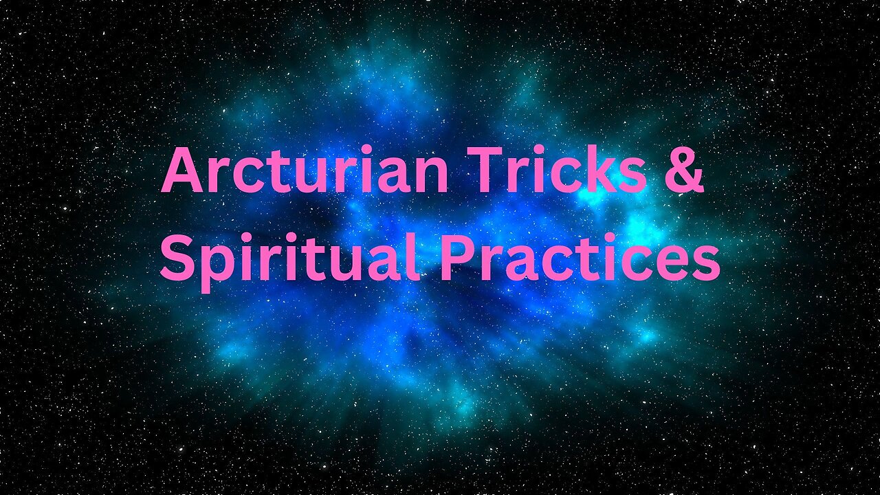 Arcturian Tricks & Spiritual Practices ∞The 9D Arcturian Council, Channeled ~ Daniel Scranton 2-3-23