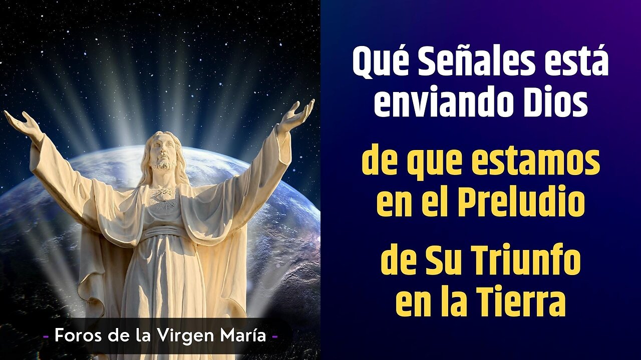 Qué Señales está enviando Dios de que estamos en el Preludio de Su Triunfo en la Tierra