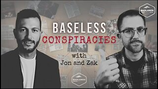 Baseless Conspiracies Episode 110 -10:30 PM ET-