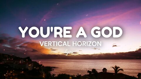 You're A God (lyrics) - Vertical Horizon