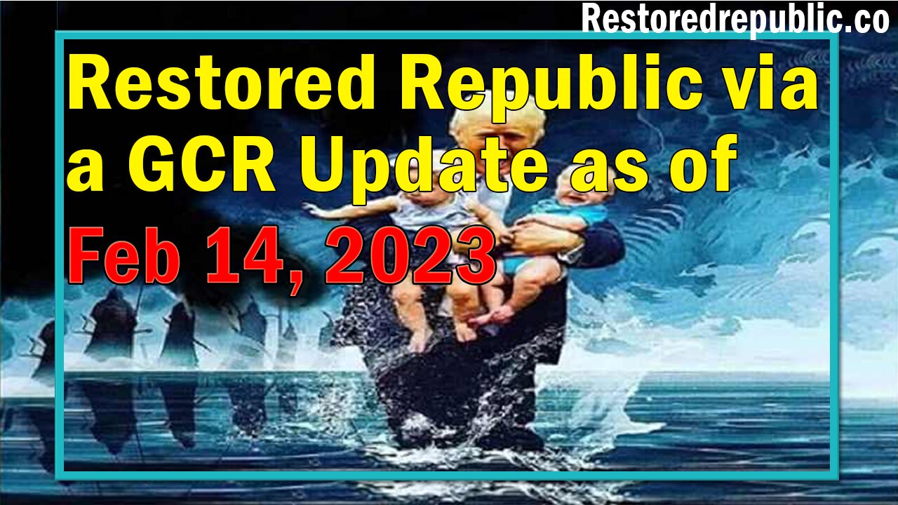 Restored Republic via a GCR Update as of Feb 14, 2023 - By Judy Byington