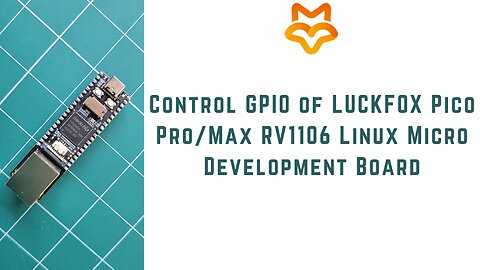 How to Control GPIO of LUCKFOX Pico Pro/Max RV1106 Linux Micro Development Board using Python |