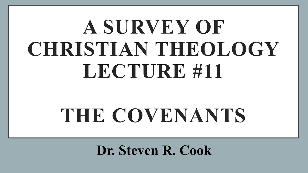 A Survey of Christian Theology - Lecture #11 - The Covenants