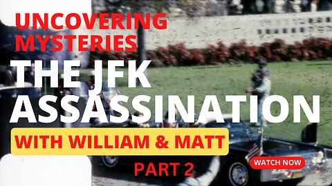 Uncovering Mysteries with William & Matt | JFK Assassination Part 2