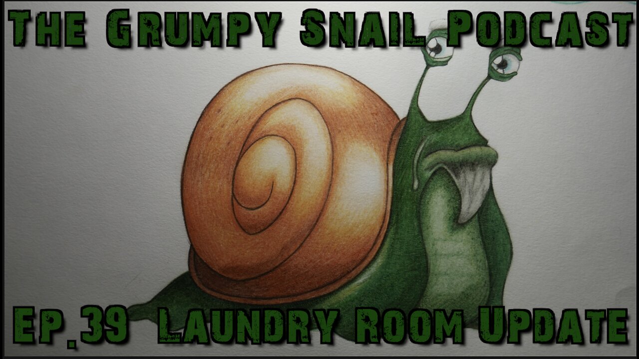 The Grumpy Snail Podcast Ep. 39