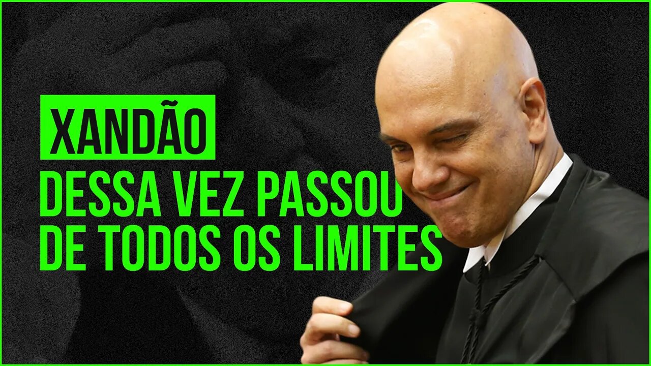 XANDÃO PASSA POR CIMA DA CONSTITUIÇÃO MAIS UMA VEZ | quem vai parar o CABEÇA DE OVO?