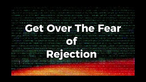 Getting Over the Fear of Rejection