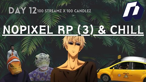 100 Candlez x 100 Streamz | Day 12 | NoPixel & Chill