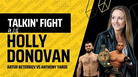 Artur Beterbiev vs Anthony Yarde Fight Preview | Talkin Fight with Holly Donovan