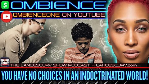 YOU HAVE NO CHOICES IN AN INDOCTRINATED WORLD! | OMBIENCE