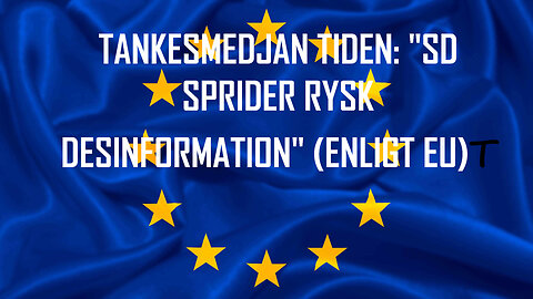 ENLIGT EU OCH TANKESMEDJAN TIDEN DRIVER SVERIGEDEMOKRATERNA RYSKA "DESINFORMATIONSNARRATIV"