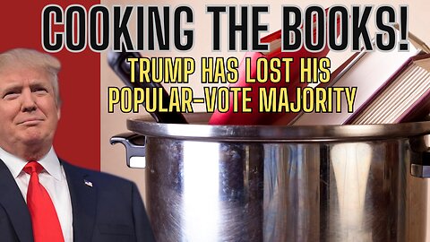 COOKING THE BOOKS! Trump Has Lost His Popular-Vote Majority