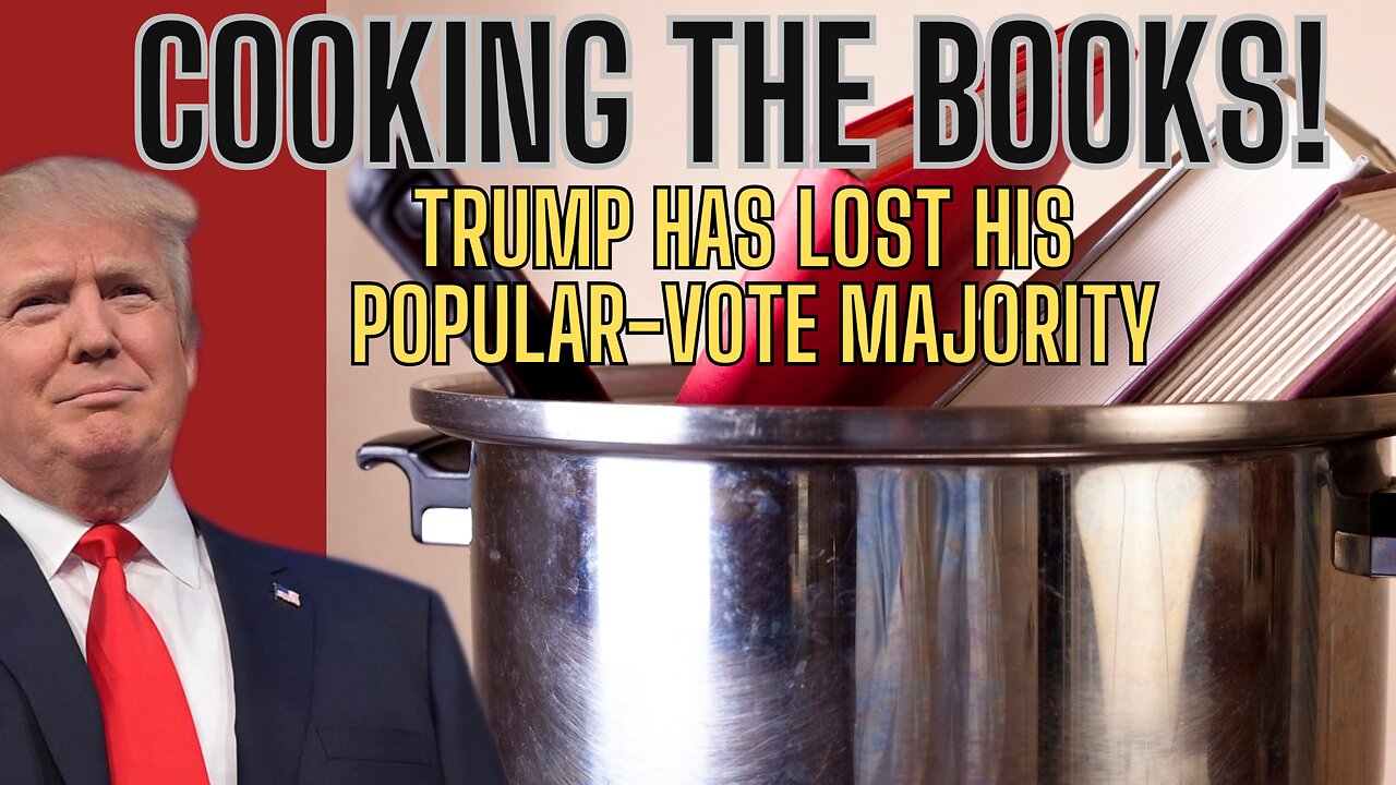 COOKING THE BOOKS! Trump Has Lost His Popular-Vote Majority