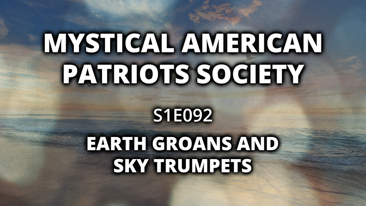 S1E092: Earth Groans and Sky Trumpets