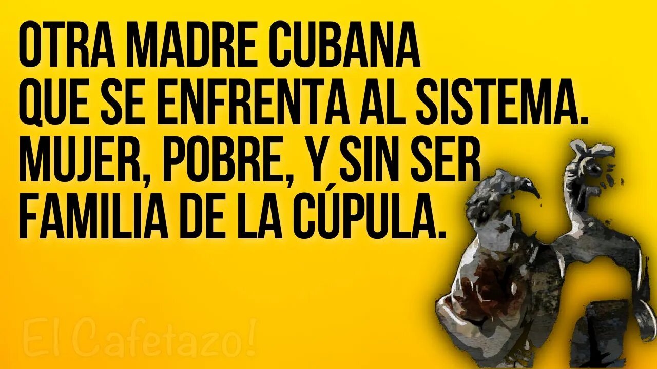 Otra madre cubana que se enfrenta al sistema. Mujer, pobre, y sin ser familia de la cúpula.