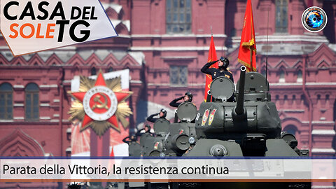 CasaDelSoleTG 09.05.24 Parata della Vittoria, la resistenza continua