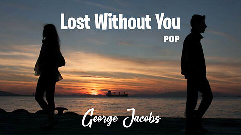 Lost Without You- Pop- Inspirational- George Jacobs- (official Music Video)