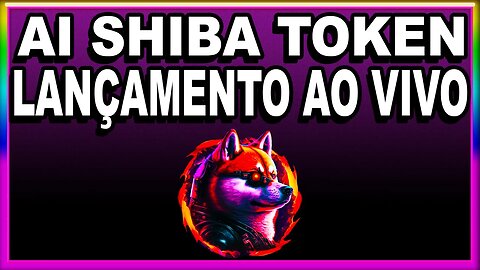 LANÇAMENTO AI SHIBA TOKEN AO VIVO