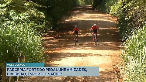 Vale do Aço: Parceria Forte do Pedal Une Amizades, Diversão, Esporte e Saúde.