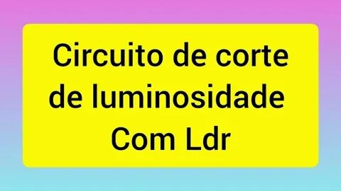 Projeto eletrônico para você aprender a trabalhar com ldr