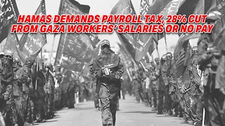 HAMAS DEMANDS PAYROLL TAX, 28% CUT FROM GAZA WORKERS' SALARIES OR NO PAY