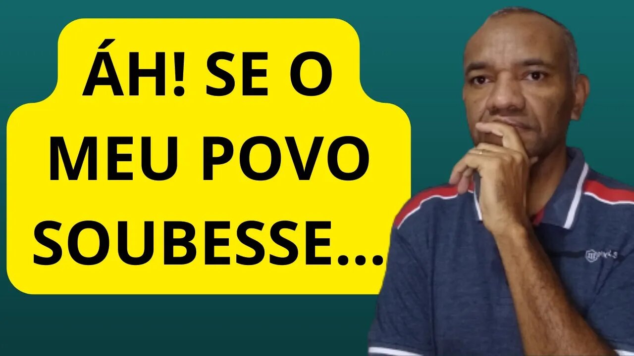 ÁH! SE O MEU POVO SOUBESSE...