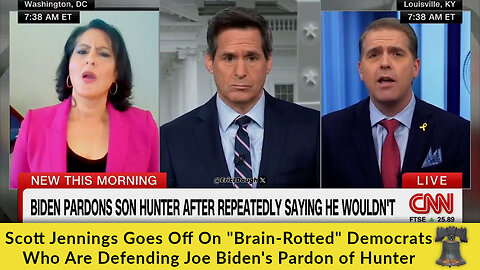 Scott Jennings Goes Off On "Brain-Rotted" Democrats Who Are Defending Joe Biden's Pardon of Hunter