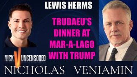 Lewis Herms Discusses Trudeau's Dinner With Trump at Mar-A-Lago with Nicholas Veniamin