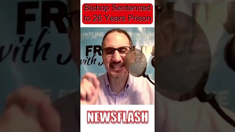 Bishop Alvarez Sentenced to 26 Years in Prison!